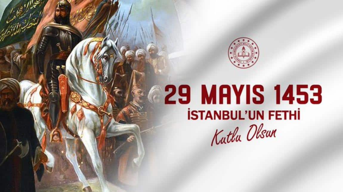 İstanbulun Fethi'nin 569. Yıl Dönümü Kutlu Olsun