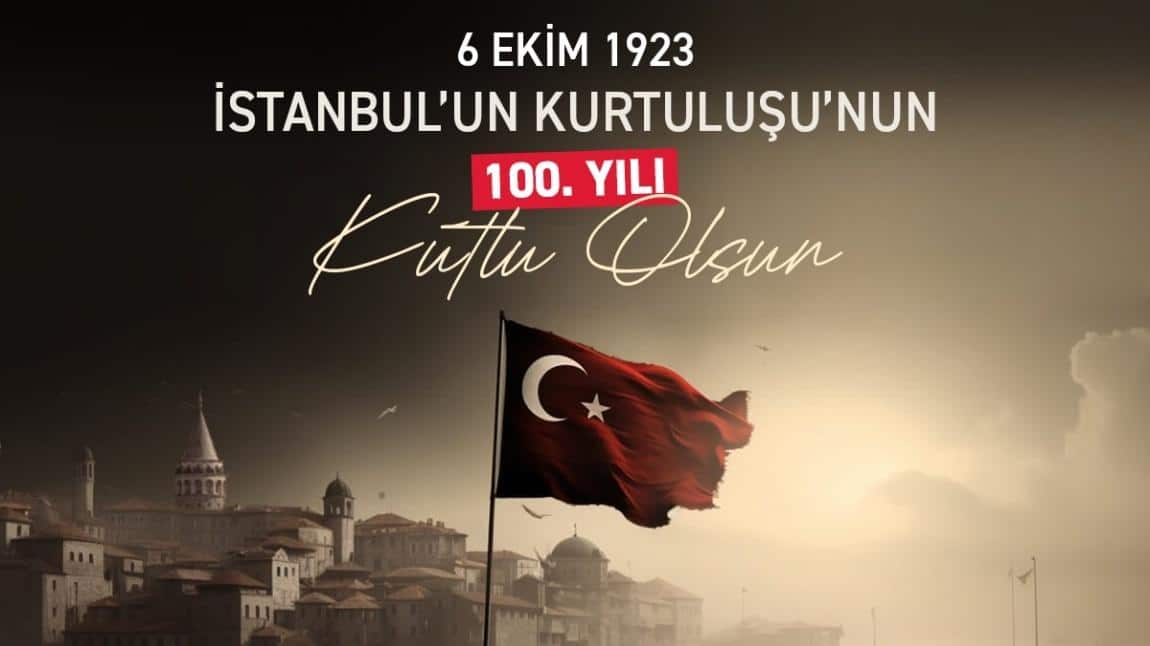 İstanbul'un Kurtuluşunun 100. Yılı Kutlu Olsun