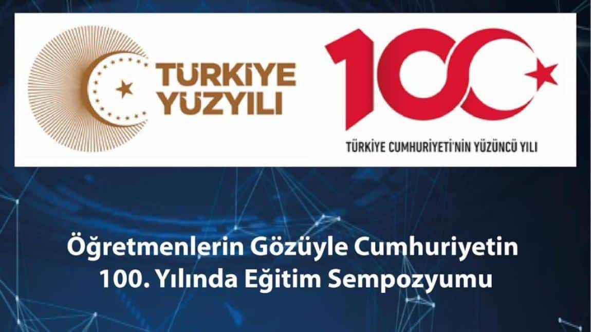 “Öğretmenlerin Gözüyle Cumhuriyet’in 100. Yılında Eğitim Sempozyumu”